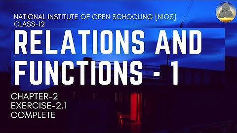 Nios, Class-12, Ch-2, Relation and Functions,Ex-2.1, Complete