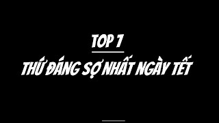 Top 7 Thứ Đáng Sợ Nhất Ngày Tết#rioedm