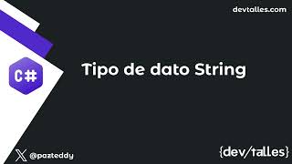 [S2/L07] C# empieza tu camino en el lenguaje - Tipo de dato String