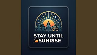 Stay Until Sunrise