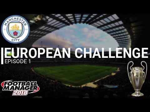 Man City European Challenge - EP 1 - Welcome to City - Football Manager