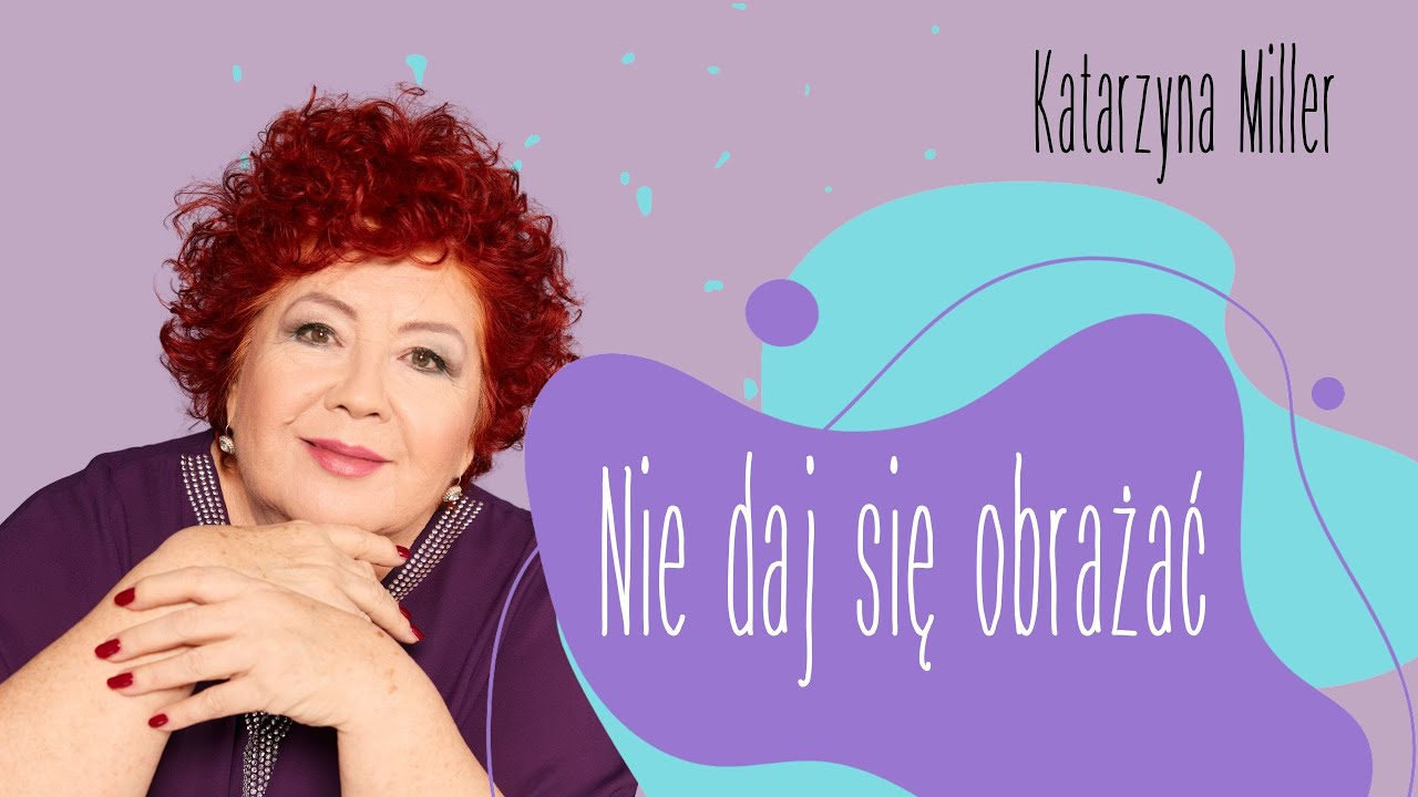 Katarzyna Miller - Nie daj się obrażać