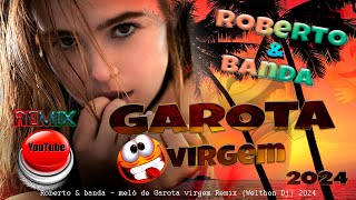 Roberto & banda melô de Garota virgem Remix@welthondj @robertoebandaoficial 2024