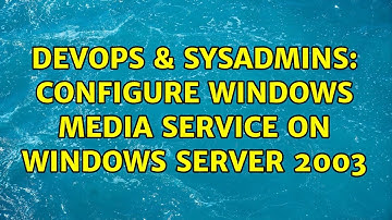 DevOps & SysAdmins: Configure Windows Media Service on windows server 2003 (2 Solutions!!)