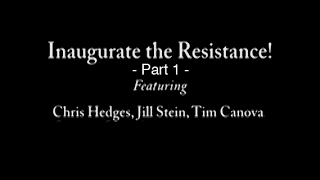 Part 1 - Chris Hedges, Jill Stein, Tim Canova - Inaugurate The Resistance!