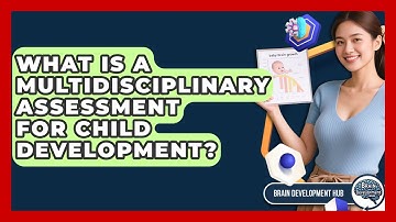 What Is A Multidisciplinary Assessment For Child Development? - Brain Development Hub