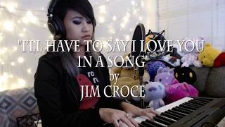 Ill Have To Say I Love You In a Song - Jim Croce (Janel Nabong Cover)