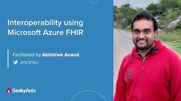 Interoperability using Microsoft Azure FHIR by Abhishek Anand | GeekyAnts Talks