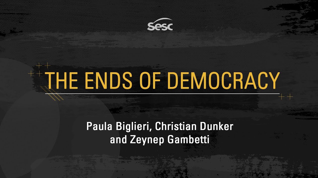 Conferences: Seven Theses on Populism and The Cardinal Act of Democracy | Closing - The Ends of Democracy - Os Fins da Democracia - SESC 2017