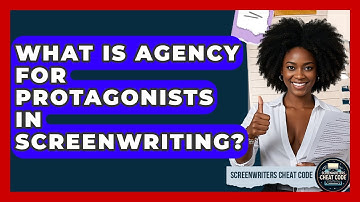 What Is Agency For Protagonists In Screenwriting? - Screenwriter