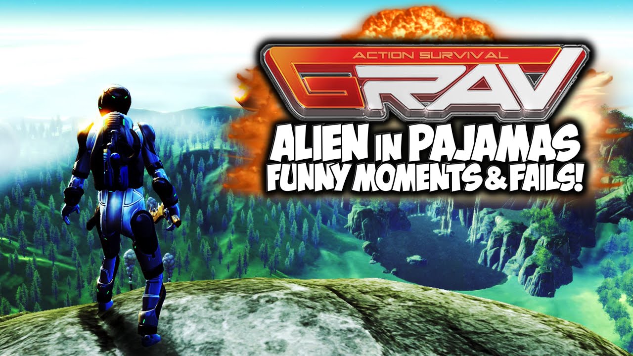 GRAV ACTION SURVIVAL: ALIEN IN PAJAMAS "FUNNY MOMENTS" & FAILS!