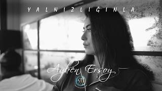 Ayben Ersoy - Yalnızlığınla
