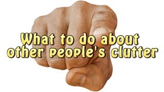 What to do about other people's clutter (Facebook Live chat)
