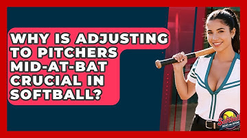 Why Is Adjusting To Pitchers Mid-At-Bat Crucial In Softball? - Softball Basics and Beyond