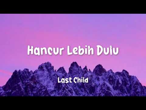 Last Child   Hancur Lebih Dulu Lirik Lagu