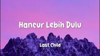 Last Child   Hancur Lebih Dulu Lirik Lagu