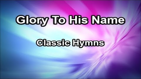 Thumbnail of Glory To His Name - Classic Hymns  (Lyrics)