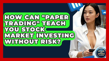 How Can "paper Trading" Teach You Stock Market Investing Without Risk? - Stock and Options Playbook