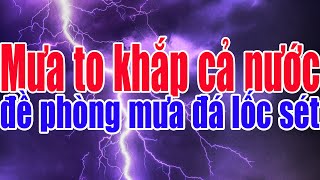 Tin Thời Tiết:Mưa lớn diện rộng trên khắp cả nước đến hết ngày mai đề phòng mưa đá lốc sét screenshot 4