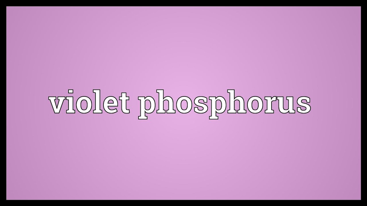 Violet phosphorus Meaning