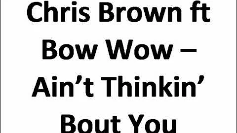 Chris Brown ft Bow Wow - Ain't Thinkin' Bout You
