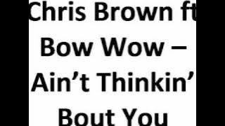 Chris Brown ft Bow Wow - Ain't Thinkin' Bout You