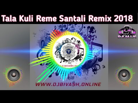 New Santali Dj Song 2018 || Tala Kuli Reme Remix Dj Dholki Pad Mixed