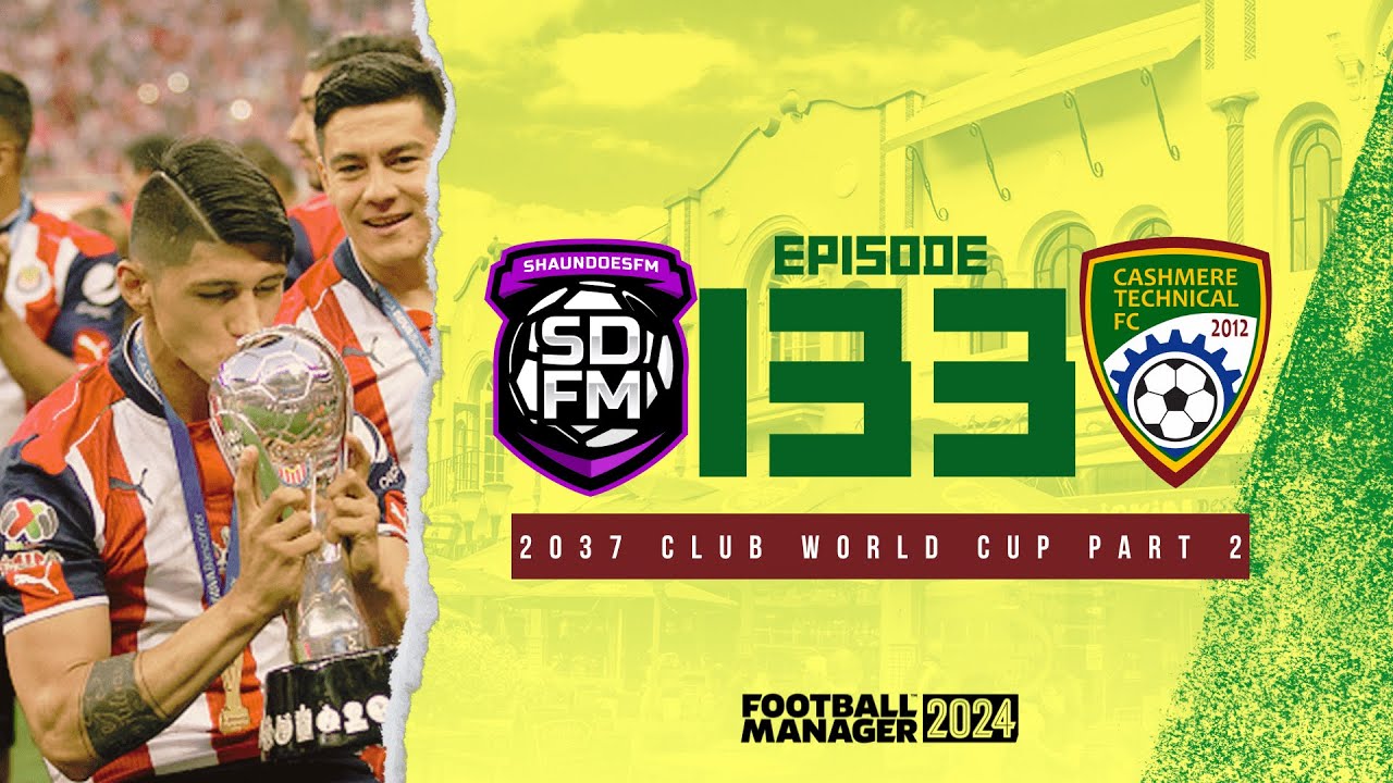 2037 CLUB WORLD CUP PART 2 - NZ BUILD A NATION FM24 | Episode 133 ...
