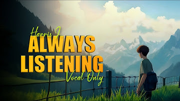 Always Listening - Harris J. (NO MUSIC) | Lyrics | Vocal Only Nasheed
