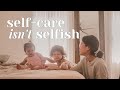 SELF-CARE ISN’T SELFISH | a typical day of stay at home mom and daily schedule