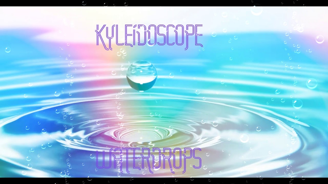Kyleidoscope - WATERDROPS