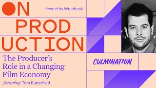 On Production: The Producer’s Role in a Changing Film Economy with Tom Butterfield