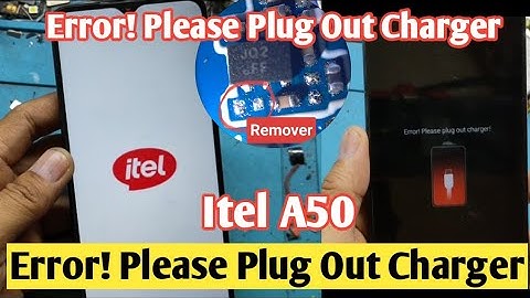 Itel A50 Error Please Plug Out Charger
