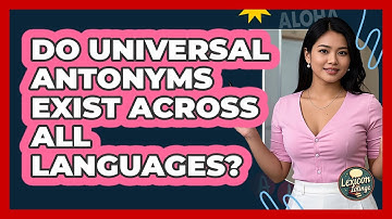 Do Universal Antonyms Exist Across All Languages? - Lexicon Lounge