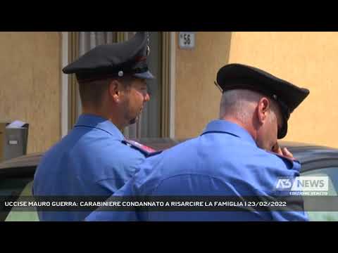 UCCISE MAURO GUERRA: CARABINIERE CONDANNATO A RISARCIRE LA FAMIGLIA | 23/02/2022