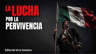 LA LUCHA POR LA PERVIVENCIA DE MÉXICO