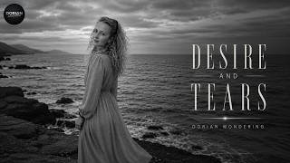 Desire and Tears - Dorian Wondering