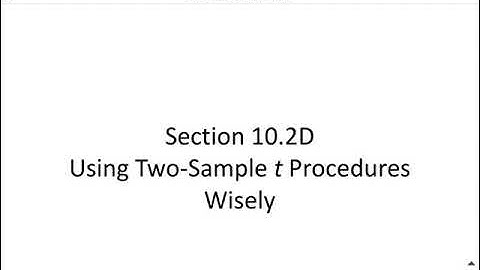 Section 10.2D Using Two-Sample t Procedures Wisely
