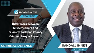 Differences Between Misdemeanors And Felonies: Rockland County Criminal Lawyer Explains