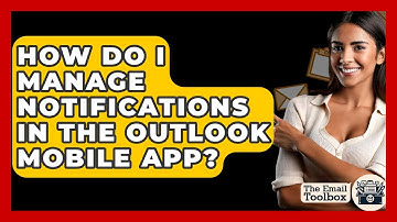 How Do I Manage Notifications In The Outlook Mobile App? - TheEmailToolbox.com