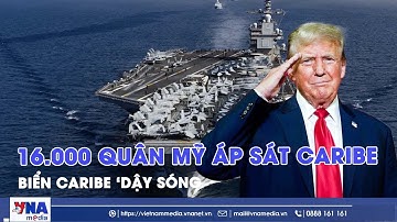 Mỹ điều 16.000 quân siết vòng vây quân sự quanh bờ biển Venezuela, quy mô vượt phạm vi chống ma tuý