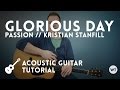 Glorious day passion kristian stanfill  acoustic guitar tutorial