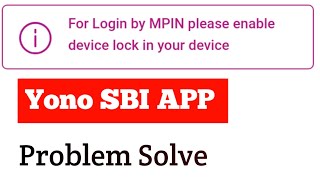 for login by mpin please enable device lock in your device || problem