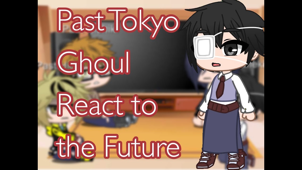 Past Tokyo Ghoul react to Future Kaneki ll no ships ll PART 1/2