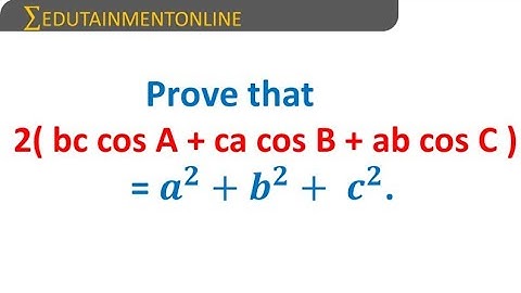 Prove that 2(bc.cos A + ca.cos B + ab.cos C) = a² + b² + c² | PROPERTIES OF TRIANGLES | INTER 1st