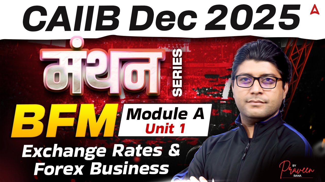 CAIIB Dec 2025 | CAIIB BFM Module A | Unit 1 Exchange Rates and Forex Business | Praveen Sir