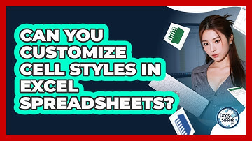 Can You Customize Cell Styles In Excel Spreadsheets? - Docs and Sheets Pro