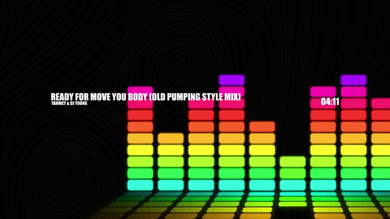 Yahwey & Dj Young - Ready For Move You Body (Old Pumping Style Mix)