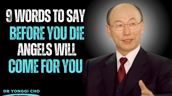 9 Words to Say Before You Die — Angels Will Come for You - Dr David Yonggi Cho