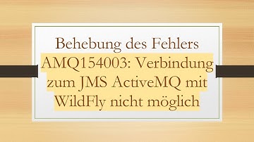 Behebung des Fehlers AMQ154003: Verbindung zum JMS ActiveMQ mit WildFly nicht möglich